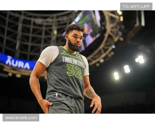 卡尔安东尼唐斯如何在NBA赛场上展现统治力与领导魅力
